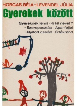Horgas Béla, Levendel Júlia - Gyerekek között Horgas Béla, Levendel Júlia - Gyerekek között, Budapest 1977 antikvár könyv