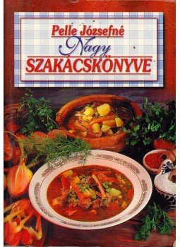 Pelle Józsefné - Pelle Józsefné nagy szakácskönyve Pelle Józsefné - Pelle Józsefné nagy szakácskönyve, Budapest 1999 antikvár könyv