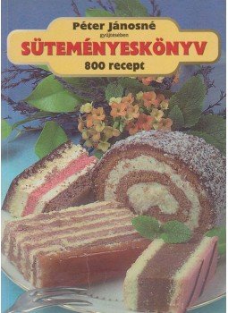 Péter Jánosné - Süteményeskönyv Péter Jánosné - Süteményeskönyv, Budapest 2000 antikvár könyv