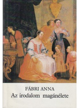 Fábri Anna - Az irodalom magánélete Fábri Anna - Az irodalom magánélete, Budapest 1987 antikvár könyv