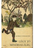 Móricz Zsigmond - Légy jó mindhalálig