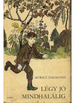 Móricz Zsigmond - Légy jó mindhalálig Móricz Zsigmond - Légy jó mindhalálig, Budapest 1980 antikvár könyv
