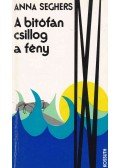 Seghers, Anna - A bitófán csillog a fény