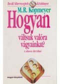 KOPMEYER, M.R. - Hogyan váltsuk valóra vágyainkat?