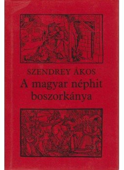 Szendrey Ákos - A magyar néphit boszorkánya Szendrey Ákos - A magyar néphit boszorkánya, Budapest 1986 antikvár könyv