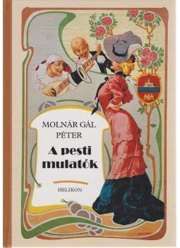Molnár Gál Péter - A pesti mulatók Molnár Gál Péter - A pesti mulatók, Budapest 2001 antikvár könyv