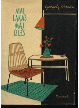 Gergely István - Mai lakás mai ízlés Gergely István - Mai lakás mai ízlés, Budapest 1963 antikvár könyv