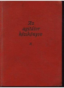 Több szerző - Az agitátor kézikönyve IV. Több szerző - Az agitátor kézikönyve IV., Budapest 1962 antikvár könyv