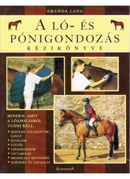 Amanda Lang - A ló- és pónigondozás kézikönyve Amanda Lang - A ló- és pónigondozás kézikönyve, Pécs 2004 antikvár könyv
