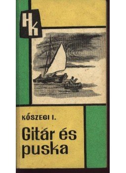 Kőszegi Imre - Gitár és puska Kőszegi Imre - Gitár és puska, Budapest 1968 antikvár könyv