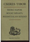 Cseres Tibor - Hideg napok / Búcsú nélkül / Bizonytalan század