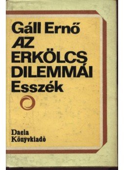 Gáll Ernő - Az erkölcs dilemmái Gáll Ernő - Az erkölcs dilemmái, Kolozsvár-Napoca 1981 antikvár könyv