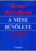 Bruno Bettelheim - A mese bűvölete és a bontakozó gyermeki lélek