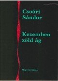 Csoóri Sándor - Kezemben zöld ág