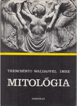 Trencsényi-Waldapfel Imre - Mitológia Trencsényi-Waldapfel Imre - Mitológia, Budapest 1983 antikvár könyv
