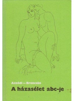 Dr. Aszódi Imre, Dr. Brencsán János - A házasélet ABC-je Dr. Aszódi Imre, Dr. Brencsán János - A házasélet ABC-je, Budapest 1982 antikvár könyv
