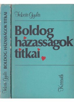 Fekete Gyula - Boldog házasságok titkai Fekete Gyula - Boldog házasságok titkai, Budapest 1981 antikvár könyv