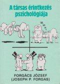 Forgács József,Forgas, Josep P. - A társas érintkezés pszichológiája