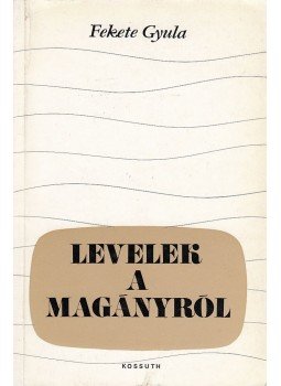 Fekete Gyula - Levelek a magányról Fekete Gyula - Levelek a magányról, Budapest 1979 antikvár könyv