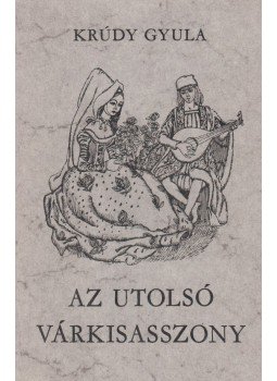 Krúdy Gyula - Az utolsó várkisasszony Krúdy Gyula - Az utolsó várkisasszony, Budapest 1978 antikvár könyv