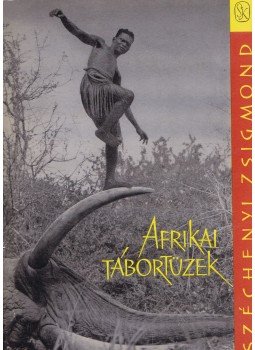 Széchenyi Zsigmond - Afrikai tábortüzek Széchenyi Zsigmond - Afrikai tábortüzek, Budapest 1963 antikvár könyv
