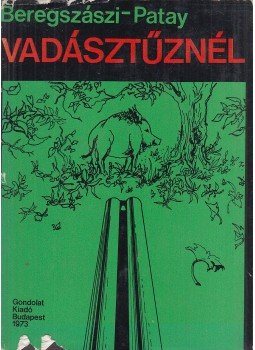 Beregszászi György, Patay László - Vadásztűznél Beregszászi György, Patay László - Vadásztűznél, Budapest 1973 antikvár könyv