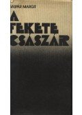 Gáspár Margit - A Fekete Császár