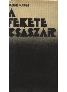 Gáspár Margit - A Fekete Császár Gáspár Margit - A Fekete Császár, Budapest 1983 antikvár könyv