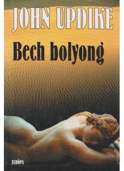 John Updike - Bech bolyong John Updike - Bech bolyong, Budapest 1999 antikvár könyv