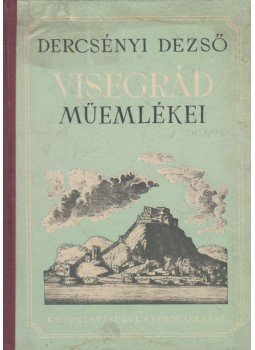 Dercsényi Dezső - Visegrád műemlékei Dercsényi Dezső - Visegrád műemlékei, Budapest 1951 antikvár könyv