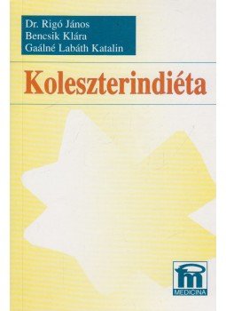 Rigó János dr., Bencsik Klára, Gaálné Labáth Katalin - Koleszterindiéta Rigó János dr., Bencsik Klára, Gaálné Labáth Katalin - Koleszterindiéta, Budapest 1999 antikvár könyv