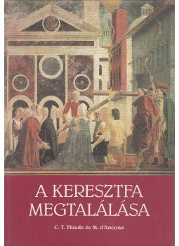 Thiede, Carsten Peter, D'Ancona, Matthew - A keresztfa megtalálása Thiede, Carsten Peter, D'Ancona, Matthew - A keresztfa megtalálása, Budapest 2001 antikvár könyv