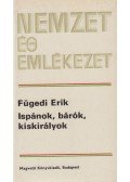 Fügedi Erik - Ispánok, bárók, kiskirályok