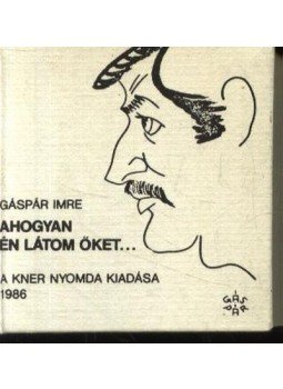 Gáspár Imre - Ahogyan én látom őket... (mini) Gáspár Imre - Ahogyan én látom őket... (mini), Békéscsab a 1986 antikvár könyv