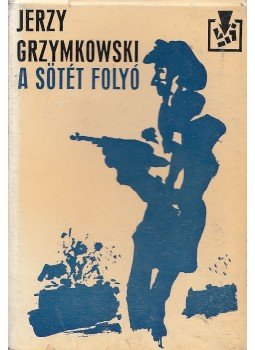 Grzymkowski, Jerzy - A sötét folyó Grzymkowski, Jerzy - A sötét folyó, Budapest 1977 antikvár könyv