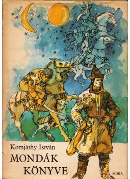 Komjáthy István - Mondák könyve Komjáthy István - Mondák könyve, Budapest 1987 antikvár könyv