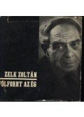 Zelk Zoltán - Fölforrt az ég