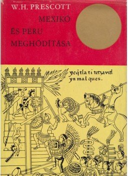 Prescott, W. H. - Mexikó és Peru meghódítása Prescott, W. H. - Mexikó és Peru meghódítása, Budapest 1967 antikvár könyv