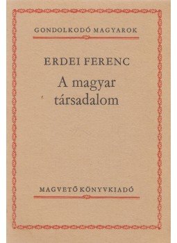 Erdei Ferenc - A magyar társadalom Erdei Ferenc - A magyar társadalom, 1987 antikvár könyv