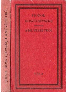 Dosztojevszkij, Fjodor Mihajlovics, Kovács Albert (szerk.) - A művészetről Dosztojevszkij, Fjodor Mihajlovics, Kovács Albert (szerk.) - A művészetről, Bukarest 1980 antikvár könyv