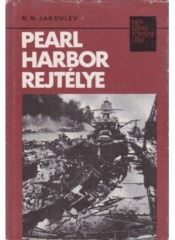 Jakovlev, N. N. - Pearl Harbor rejtélye Jakovlev, N. N. - Pearl Harbor rejtélye, Budapest 1983 antikvár könyv