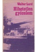 Walter Lord - Hihetetlen győzelem