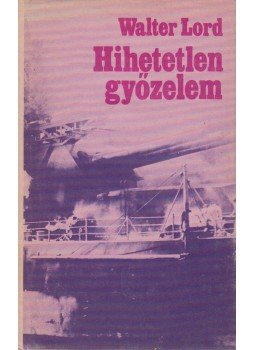 Walter Lord - Hihetetlen győzelem Walter Lord - Hihetetlen győzelem, Budapest 1980 antikvár könyv