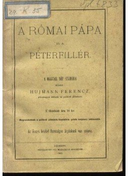 Hujmann Ferencz - A Római Pápa és a Péterfillér Hujmann Ferencz - A Római Pápa és a Péterfillér, Pécs 1883 antikvár könyv