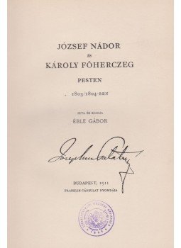 Éble Gábor - József nádor és Károly főherczeg Pesten 1803/1804-ben Éble Gábor - József nádor és Károly főherczeg Pesten 1803/1804-ben, Budapest 1911 antikvár könyv
