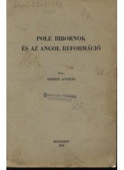 Szimon András - Pole bibornok és az angol reformáció Szimon András - Pole bibornok és az angol reformáció, Budapest 1942 antikvár könyv