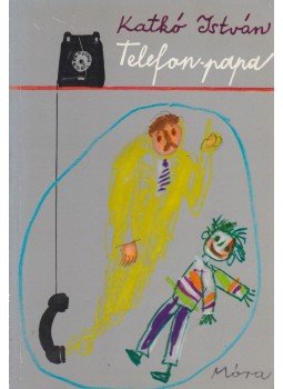 Katkó István - Telefon-papa Katkó István - Telefon-papa, Budapest 1982 antikvár könyv
