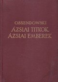 Ossendowski - Ázsiai titkok, ázsiai emberek