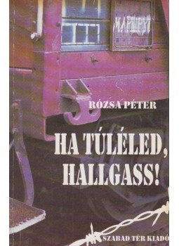 Péter Rózsa - Ha túléled, hallgass! Péter Rózsa - Ha túléled, hallgass!, Budapest 1989 antikvár könyv