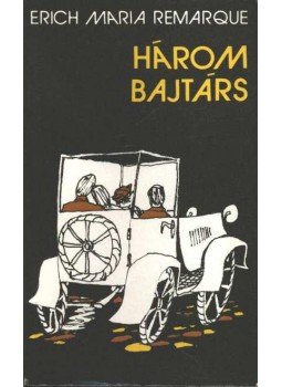 Erich Maria Remarque - Három bajtárs Erich Maria Remarque - Három bajtárs, Budapest 1981 antikvár könyv